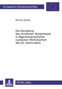 Die Darstellung des christlichen Wortschatzes in allgemeinsprachlichen russischen Woerterbuechern des 20. Jahrhunderts