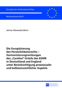 Die Europaeisierung des Persoenlichkeitsrechts – Harmonisierungswirkungen des «Caroline»-Urteils des EGMR in Deutschland und England unter Beruecksichtigung prozessualer und kollisionsrechtlicher Aspekte