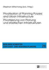 Privatisation of Planning Powers and Urban Infrastructure- Privatisierung von Planung und städtischen Infrastrukturen