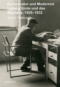 Konservator und Modernist – Ludwig Grote und das Bauhaus
