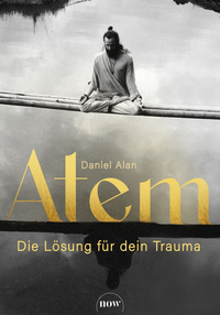 Atem – Die Lösung für dein Trauma