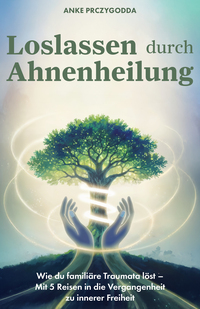 Loslassen durch Ahnenheilung