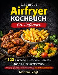 Das große Airfryer Kochbuch für Anfänger