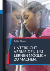 Unterricht vermeiden, um Lernen möglich zu machen.