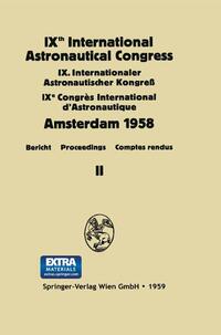 IXth International Astronautical Congress/IX. Internationaler Astronautischer Kongress/IXe Congrès International D'Astronautique
