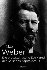 Die protestantische Ethik und der Geist des Kapitalismus