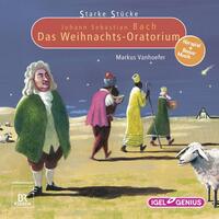 Starke Stücke. Johann Sebastian Bach. Das Weihnachts-Oratorium