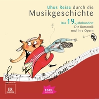 Uhus Reise durch die Musikgeschichte. Das 19. Jahrhundert. Die Romantik und ihre Opern
