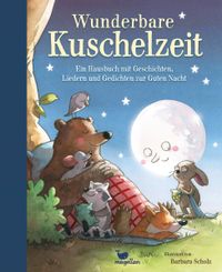 Wunderbare Kuschelzeit - Ein Hausbuch mit Geschichten, Liedern und Gedichten zur Guten Nacht
