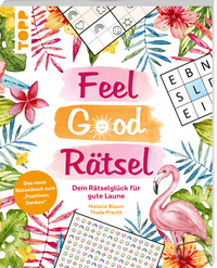 Feel Good Rätsel: Dein Rätselbuch zum »Positiven Denken«