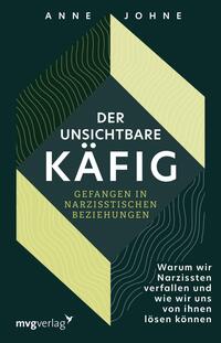 Der unsichtbare Käfig – gefangen in narzisstischen Beziehungen