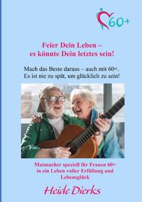 Feier Dein Leben – es könnte Dein letztes sein!