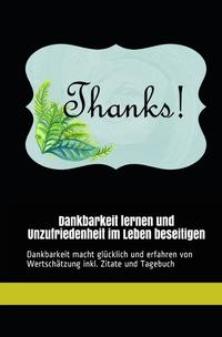 Dankbarkeit lernen und Unzufriedenheit im Leben beseitigen