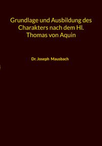 Grundlage und Ausbildung des Charakters nach dem Hl. Thomas von Aquin