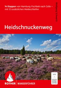 ROTHER Wanderführer Heidschnuckenweg. 14 Etappen von Hamburg-Fischbek nach Celle – mit 12 zusätzlichen Heideschleifen
