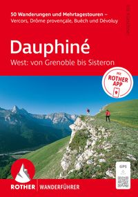 ROTHER Wanderführer Dauphiné West: Von Grenoble bis Sisteron. 50 Wanderungen und Mehrtagestouren