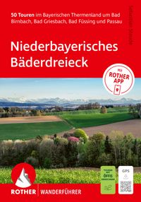 ROTHER Wanderführer Niederbayerisches Bäderdreieck. 50 Touren im Bayerischen Thermenland