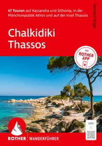 ROTHER Wanderführer Chalkidiki - Thassos. 47 Touren auf Kassandra und Sithonia, in der Mönchsrepublik Athos und auf der Insel Thassos