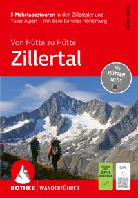 ROTHER Wanderführer Von Hütte zu Hütte Zillertal. 5 Mehrtagestouren in den Zillertaler und Tuxer Alpen – mit dem Berliner Höhenweg