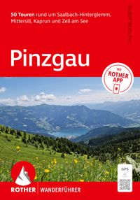ROTHER Wanderführer Pinzgau. 50 Touren rund um Saalbach-Hinterglemm, Mittersill, Kaprun und Zell am See