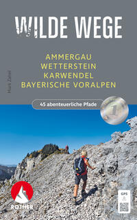ROTHER Wanderbuch Wilde Wege Ammergau - Wetterstein - Karwendel - Bayerische Voralpen