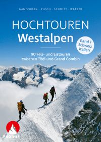 Hochtouren Westalpen Band 1: Schweiz / Italien