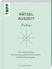 RätselAuszeit - Fokus. Über 300 Rätsel für Konzentration, klare Gedanken und Kombinationsgabe