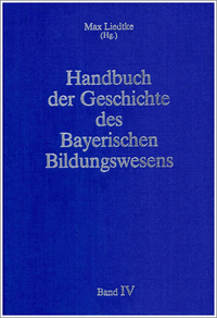 Handbuch der Geschichte des Bayerischen Bildungswesens / Geschichte der Schule in Bayern. Epochenübergreifende Spezialuntersuchungen (Teil 1) /Geschichte der Universitäten, der Hochschulen, der vorschulischen Einrichtungen und der Erwachsenenbildung in Bayern (Teil 2)