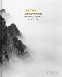 Michael Kenna, Pico Iyer: Same Sun Same Moon