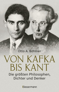 Von Kafka bis Kant. Die größten Philosophen, Dichter und Denker