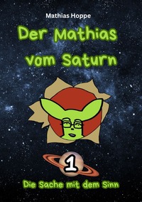 Der Mathias vom Saturn / Der Mathias vom Saturn: Band 1