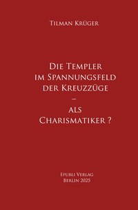 Die Templer im Spannungsfeld der Kreuzzüge – als Charismatiker ?