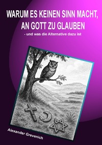 Warum es keinen Sinn macht, an Gott zu glauben