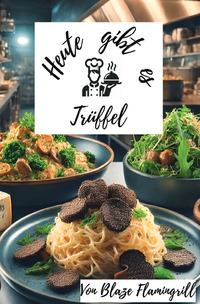 Heute gibt es - Trüffel