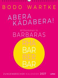 Zungenbrecher-Wandkalender 2027 - Abera kadabera! Willkommen in Barbaras Rhabarberbar!