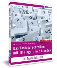 Das Tastaturschreiben mit 10 Fingern in 5 Stunden - Trainerleitfaden mit Audio-CD