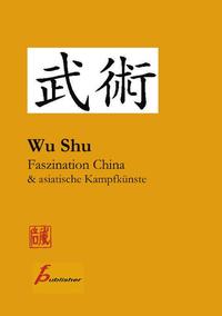 Wu Shu Faszination China & asiatische Kampfkünste