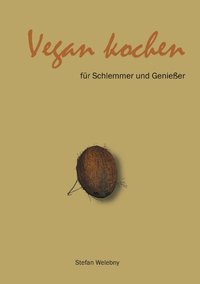 Vegan kochen für Schlemmer und Geniesser
