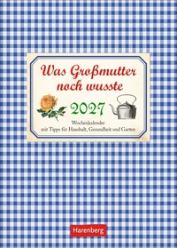 Was Großmutter noch wusste Wochenkalender 2027 - mit Tipps für Haushalt, Gesundheit und Garten