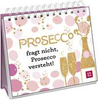 Prosecco fragt nicht, Prosecco versteht!