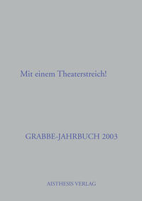 Grabbe-Jahrbuch / Das Schauspiel endet, wie es muß! Mit einem Theaterstreich!