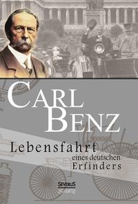 Carl Benz. Lebensfahrt eines deutschen Erfinders
