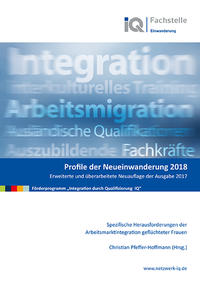 Profile der Neueinwanderung 2018 - Spezifische Herausforderungen der Arbeitsmarktintegration geflüchteter Frauen