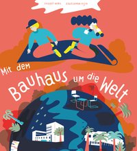 Mit dem Bauhaus um die Welt