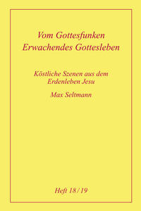 Köstliche Szenen aus dem Erdenleben Jesu / Vom Gottesfunken /Erwachendes Gottesleben