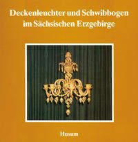 Deckenleuchter und Schwibbogen im Sächsischen Erzgebirge