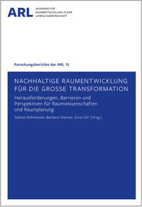 Nachhaltige Raumentwicklung für die große Transformation – Herausforderungen, Barrieren und Perspektiven für Raumwissenschaften und Raumplanung.