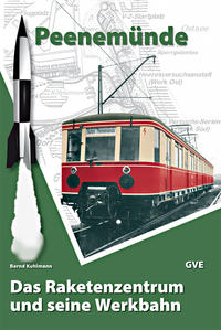 Peenemünde - Das Raketenzentrum und seine Werkbahn