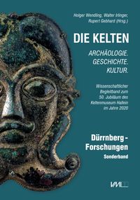 Die Kelten - Archäologie. Geschichte. Kultur