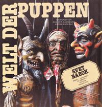 Die Welt der Puppen. Die Familie Anderle und die Geschichte des Puppentheaters in der Slowakei /Svet bábok. Bábky - marionety zo zbierky Antono Anderleho